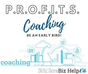 INTRODUCING... P.R.O.F.I.T.S. COACHING! Profits financial childcare coaching