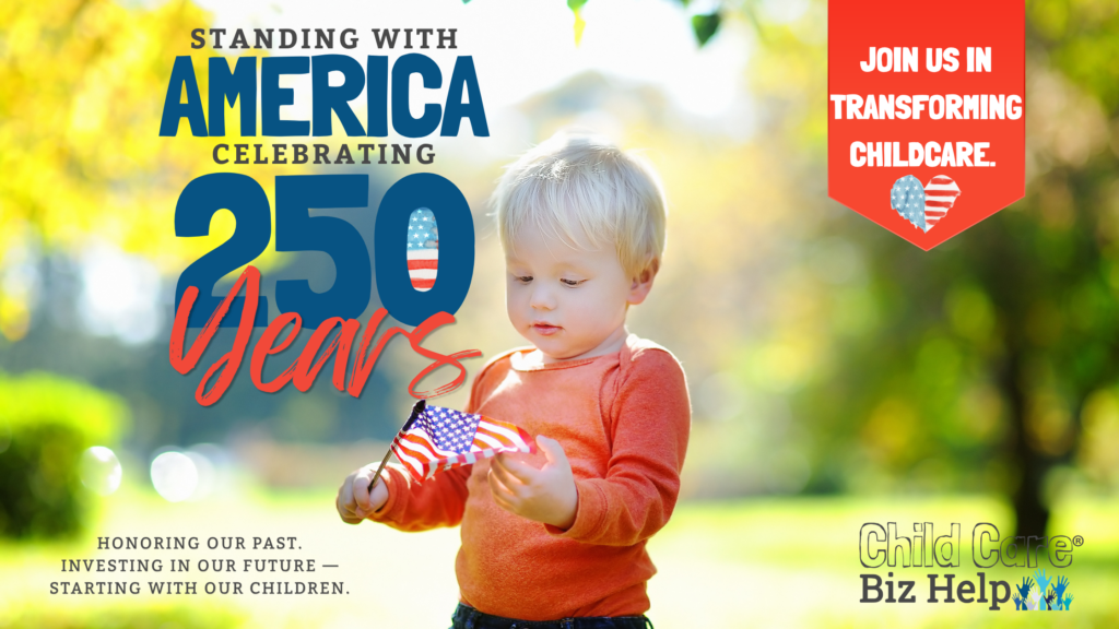 Join us in transforming childcare- Standing with America Celebrating 250 Years